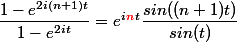 \dfrac{1 - e^{2i(n+1)t}}{1 - e^{2it}} = e^{i\textcolor{red}{n}\,t}\dfrac{sin((n+1)t)}{sin(t)}